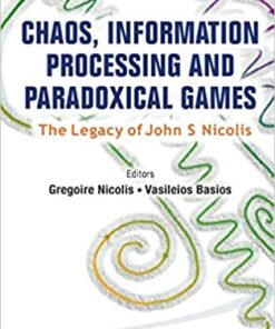 Chaos, Information Processing And Paradoxical Games: The Legacy Of John S Nicolis The Legacy of John S Nicolis eBook