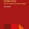 International Linear Collider (ILC) : The next mega-scale particle collider eBook