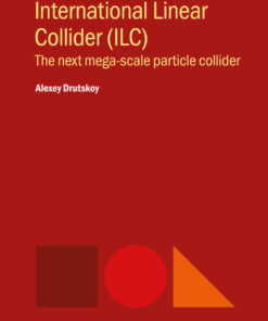 International Linear Collider (ILC) : The next mega-scale particle collider eBook