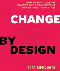 Change by Design: How Design Thinking Transforms Organizations and Inspires Innovation eBook