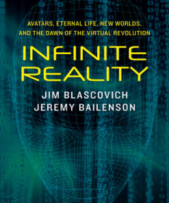 Infinite Reality: Avatars, Eternal Life, New Worlds, and the Dawn of the Virtual Revolution eBook