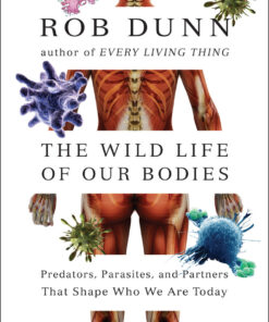 The Wild Life of Our Bodies: Predators, Parasites, and Partners That Shape Who We Are Today eBook