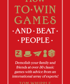 How to Win Games and Beat People: Demolish Your Family and Friends at over 30 Classic Games with Advice from an International Array of Experts eBook