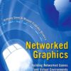 Networked Graphics: Building Networked Games and Virtual Environments eBook