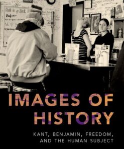 Images of History: Kant, Benjamin, Freedom, and the Human Subject eBook