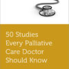 50 Studies Every Palliative Care Doctor Should Know eBook