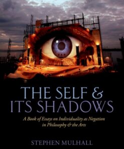 The Self and its Shadows: A Book of Essays on Individuality as Negation in Philosophy and the Arts eBook