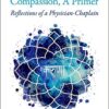 The Art and Science of Compassion, A Primer: Reflections of a Physician-Chaplain eBook