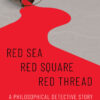 Red Sea-Red Square-Red Thread: A Philosophical Detective Story eBook