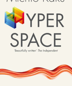 Hyperspace: A Scientific Odyssey through Parallel Universes, Time Warps, and the Tenth Dimension eBook