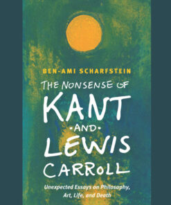 The Nonsense of Kant and Lewis Carroll: Unexpected Essays on Philosophy, Art, Life, and Death eBook