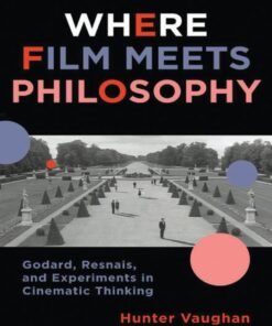 Where Film Meets Philosophy: Godard, Resnais, and Experiments in Cinematic Thinking eBook