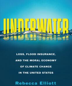 Underwater: Loss, Flood Insurance, and the Moral Economy of Climate Change in the United States eBook