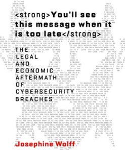 You'll See This Message When It Is Too Late: The Legal and Economic Aftermath of Cybersecurity Breaches eBook
