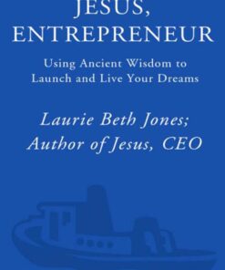 Jesus, Entrepreneur: Using Ancient Wisdom to Launch and Live Your Dreams eBook