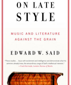 On Late Style: Music and Literature Against the Grain eBook