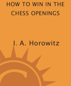 How to Win in the Chess Openings: A Noted Champion Reveals the Secrets of Seizing and Holding the Initiative eBook