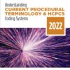 Understanding Current Procedural Terminology and HCPCS Coding Systems: 2022 Edition eBook