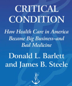Critical Condition: How Health Care in America Became Big Business--and Bad Medicine eBook