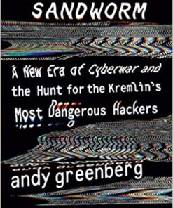 Sandworm: A New Era of Cyberwar and the Hunt for the Kremlin's Most Dangerous Hackers eBook