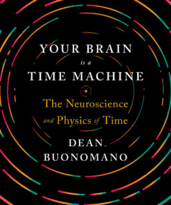 Your Brain Is a Time Machine: The Neuroscience and Physics of Time eBook