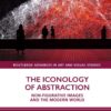 The Iconology of Abstraction: Non-figurative Images and the Modern World eBook