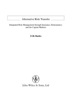 Alternative Risk Transfer: Integrated Risk Management through Insurance, Reinsurance, and the Capital Markets eBook