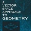 A Vector Space Approach to Geometry eBook