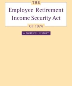The Employee Retirement Income Security Act of 1974: A Political History eBook