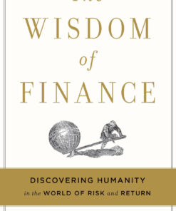 The Wisdom Of Finance: Discovering Humanity in the World of Risk and Return eBook
