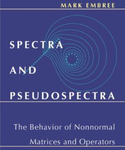 Spectra and Pseudospectra: The Behavior of Nonnormal Matrices and Operators eBook