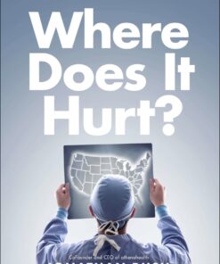 Where Does It Hurt?: An Entrepreneur's Guide to Fixing Health Care eBook