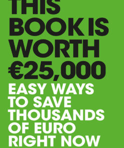This Book is Worth €25,000: Easy ways to save thousands of euro right now eBook