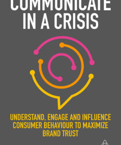 Communicate in a Crisis: Understand, Engage and Influence Consumer Behaviour to Maximize Brand Trust eBook