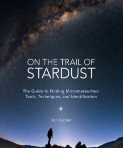On the Trail of Stardust: The Guide to Finding Micrometeorites: Tools, Techniques, and Identification eBook
