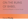 On the Ruins of Babel: Architectural Metaphor in German Thought eBook