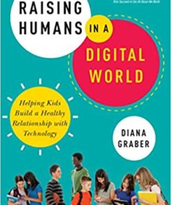 Raising Humans in a Digital World: Helping Kids Build a Healthy Relationship with Technology eBook
