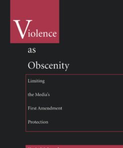 Violence As Obscenity: Limiting the Media's First Amendment Protection eBook
