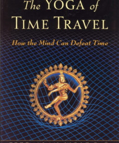 The Yoga of Time Travel: How the Mind Can Defeat Time eBook