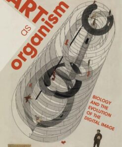 Art as Organism: Biology and the Evolution of the Digital Image eBook