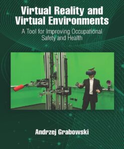 Virtual Reality and Virtual Environments: A Tool for Improving Occupational Safety and Health eBook