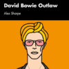 David Bowie Outlaw: Essays on Difference, Authenticity, Ethics, Art & Love eBook
