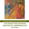 The Artist-Philosopher and Poetic Hermeneutics : On Trauma eBook