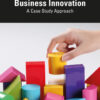 Business Innovation: A Case Study Approach eBook