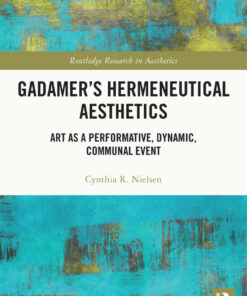 Gadamer’s Hermeneutical Aesthetics : Art as a Performative, Dynamic, Communal Event eBook