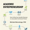 Academic Entrepreneurship: How to Bring Your Scientific Discovery to a Successful Commercial Product eBook