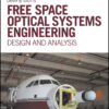 Free Space Optical Systems Engineering: Design and Analysis eBook