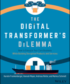 The Digital Transformer's Dilemma: How to Energize Your Core Business While Building Disruptive Products and Services eBook