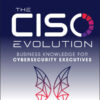 The CISO Evolution: Business Knowledge for Cybersecurity Executives eBook