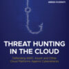 Threat Hunting in the Cloud: Defending AWS, Azure and Other Cloud Platforms Against Cyberattacks eBook